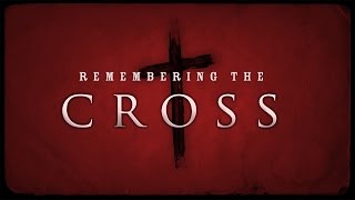 Remember The Cross