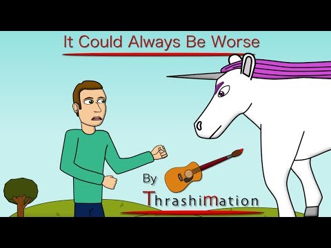 It Could Always Be Worse | Thrashimation Original Funny Songs