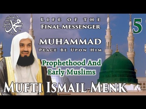 Life Of The Final Messenger - Muhammad pbuh (Seerah) - 05 Prophethood And Early Muslims - Mufti Menk