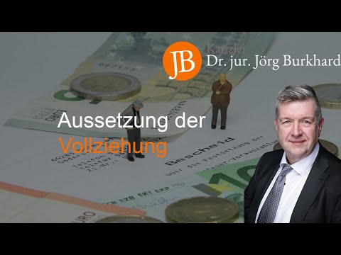 Aussetzung der Vollziehung - RA Dr. jur. Jörg Burkhard