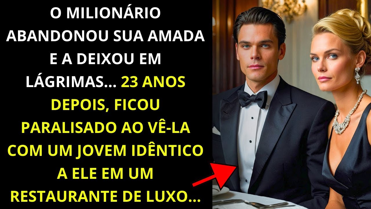 O MILIONÁRIO ABANDONOU SUA AMADA. 23 ANOS DEPOIS, ELE A VIU COM...