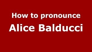 How to pronounce Alice Balducci