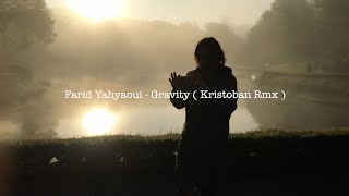Farid Yahyaoui - Gravity ( Kristoban Remix )