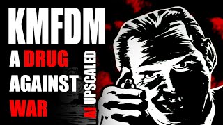 KMFDM - A DRUG AGAINST WAR (4K AI UPSCALED)