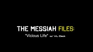 The Messiah Files: "Vicious Life" w/ VL DECK