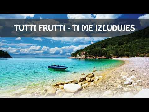 Tutti Frutti - Ti me izluđuješ