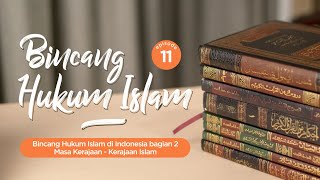 Bincang Hukum Islam di Indonesia bagian 2 Masa Kerajaan - Kerajaan Islam #11