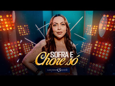 Sofra e Chore Só - Laninha Show (Clipe Oficial)