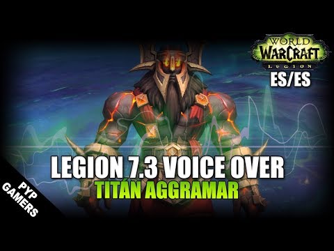 VoiceOver Parche 7.3: Titan Aggramar ES/ES | World of Warcraft: Legion