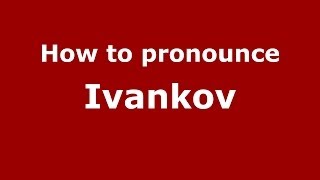 How to pronounce Ivankov