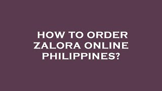 How to order zalora online philippines?