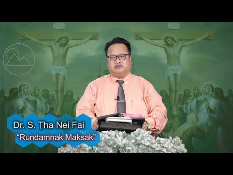 Dr. S. Tha Nei Fai - “Rundamnak Maksak” | Sermon