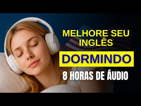 Aprenda Inglês Dormindo | 8 Horas de Frases e Vocabulário com Voz Relaxante |