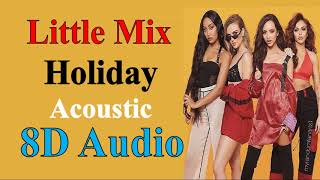 Little Mix - Holiday (Acoustic Version) (8D Audio) | Confetti Extended Album Song