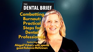 Combatting Burnout: Practical Steps for Dental Professionals | Abigail Vickery and Rebecca McKinnon