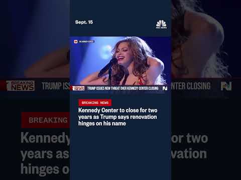 Kennedy Center to close for two years as Trump says renovation hinges on his name