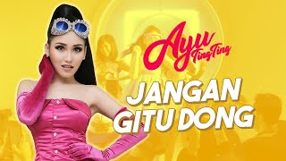 Download lagu AYU TING TING - JANGAN GITU DONG mp3 Download lagu AYU TING TING - JANGAN GITU DONG mp3