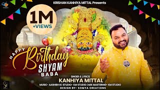 Happy Birthday Shyam Baba Bhajan  Kanhiya Mittal B