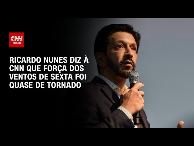 Ricardo Nunes diz à CNN que força dos ventos de sexta foi quase de tornado |  AGORA CNN