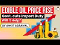 Edible Oil Price Surge Centre Cuts Customs Duty To Control High Price Of Edible Oil Economy UPSC
