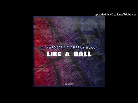 Charly Black x DJ Hard2Def - Like a Ball (Official Audio 2023) - DiGiTΔL RiLeY™