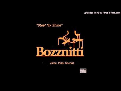 Bozznitti - Steal My Shine feat. Vidal Garcia