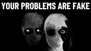 You’re Creating Problems That Don’t Exist - Robert Adams