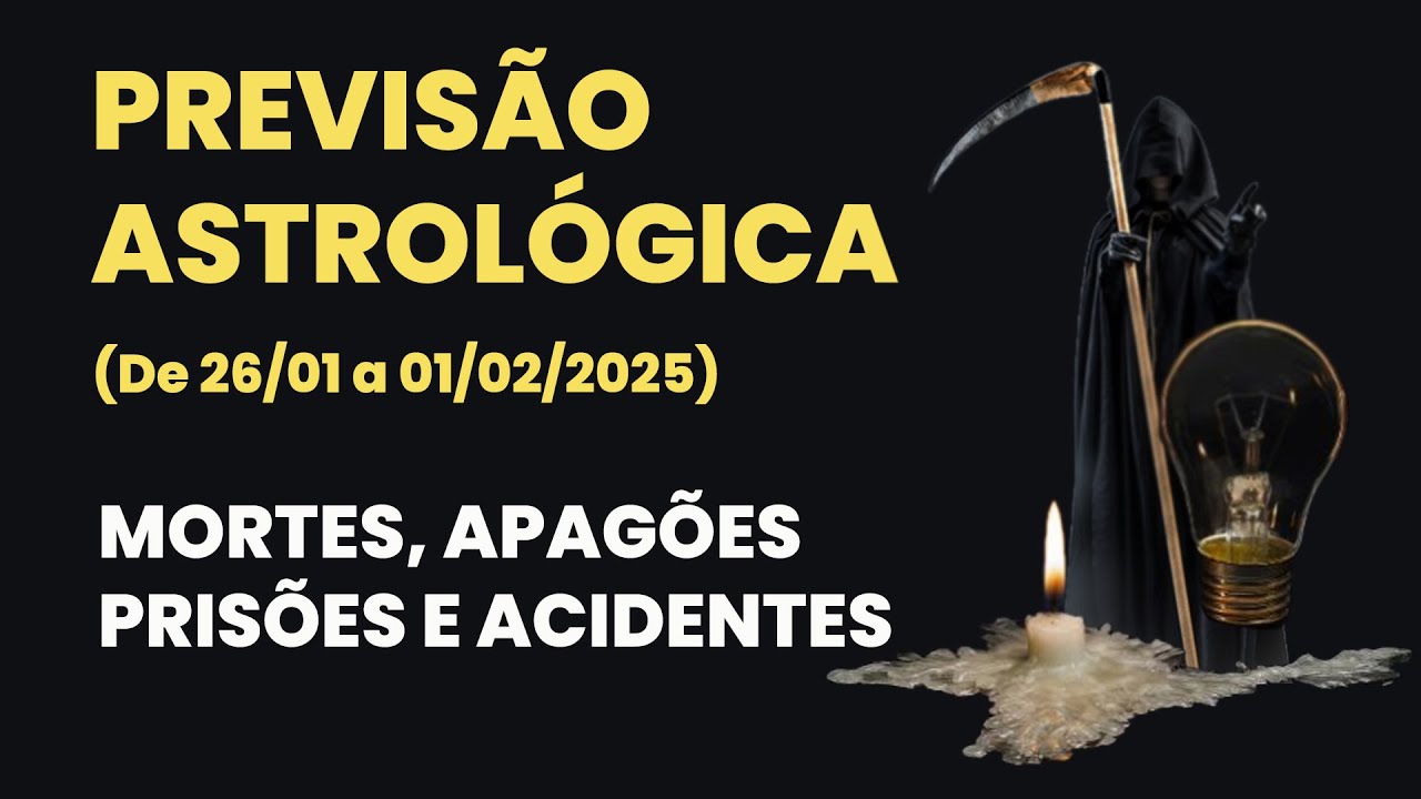 PREVISÃO ASTROLÓGICA (de 26 a 01/02) - MORTES, APAGÕES, PRISÕES E ACIDENTES