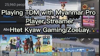 Omg!😱 Playing TDM with Myanmar Pro Player Streamer Htet Kyaw Gaming/Zoe Lay #PUBG #TEAMPUBGM#Stream