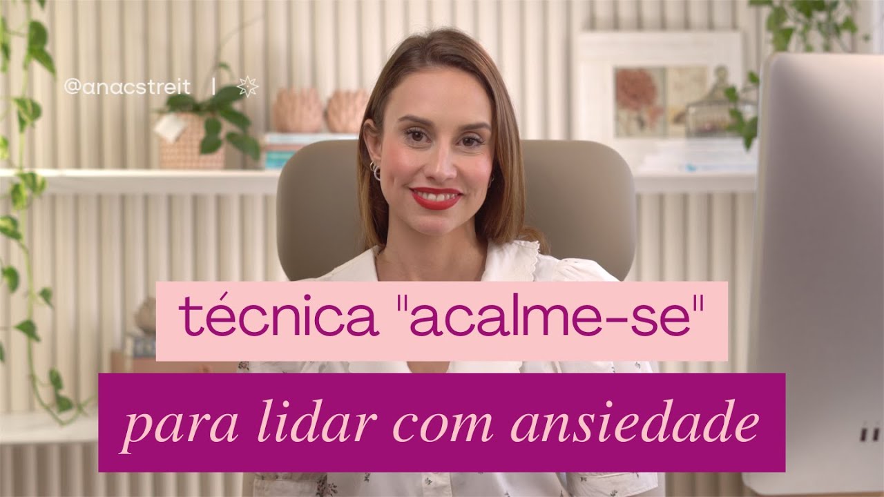 Técnica A.C.A.L.M.E.-S.E. para lidar com a ANSIEDADE