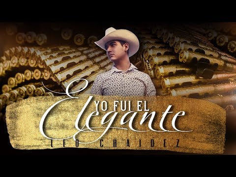Leo Chaidez - Yo Fui El Elegante (Official Lyrics)