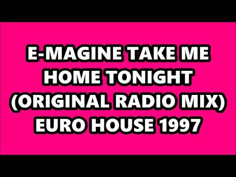 E-MAGINE - TAKE ME HOME TONIGHT (ORIGINAL RADIO MIX) EURO HOUSE 1997