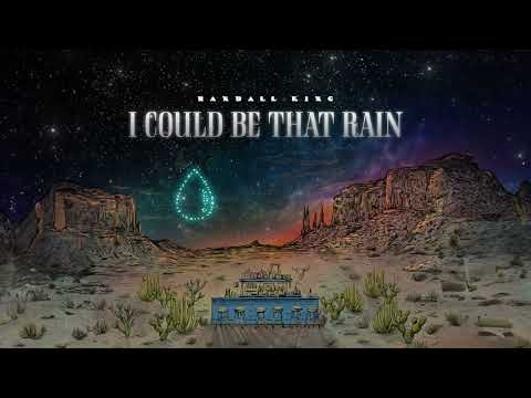 Randall King - I Could Be That Rain (Audio)