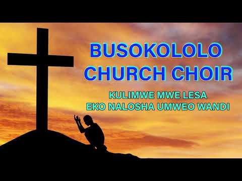 Busokololo church choir. Kulimwe mwe Lesa.