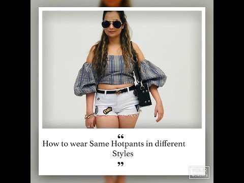 How to wear same Hotpants in different styles?