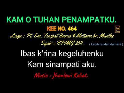 KEE 464 (Karaoke Version). E (lebih rendah). KAM O TUHAN PENAMPATKU.