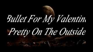 Bullet For My Valentine - Pretty On The Outside (Lyrics On The Screen)