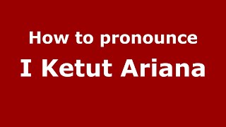 How to pronounce I Ketut Ariana