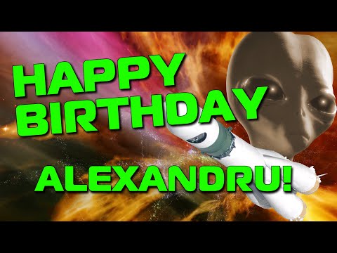 Happy Birthday Alexandru!  Hope Your Birthday Is Out Of This World!