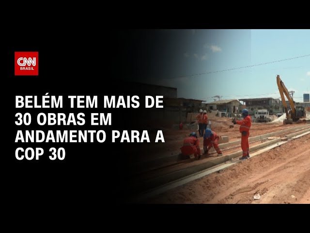 COP 30: Belém tem mais de 30 obras em andamento | CNN NOVO DIA