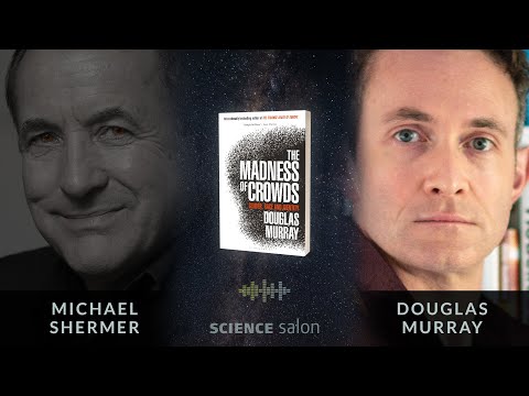 Michael Shermer Douglas Murray — The Madness of Crowds: Gender, Race, and Identity (Salon # 87)