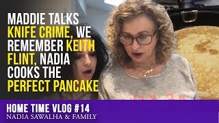 Home Time #14 Maddie Talks KNIFE CRIME, We REMEMBER Keith Flint, Nadia COOKS the Perfect Pancake