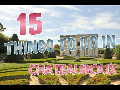 Top 15 Things To Do In Chateauroux, France