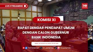 KOMISI XI DPR RI - RDPU DENGAN CALON GUBERNUR BANK INDONESIA