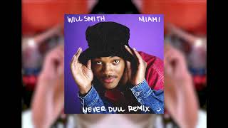 Will Smith - MIAMI (NEVER DULL REMIX)