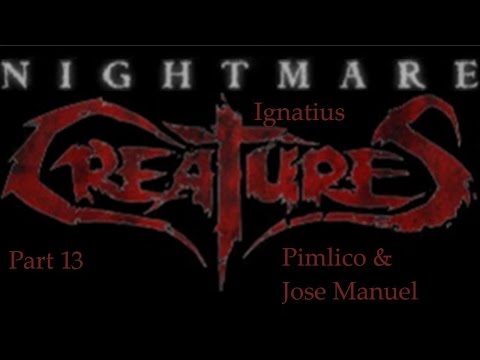 Nightmare Creatures | Ignatius | Part 13 | Pimlico & Jose Manual