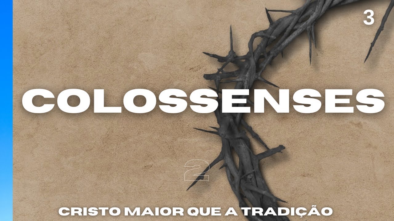 Pregação Colossenses 2 - Cristo maior que a tradição