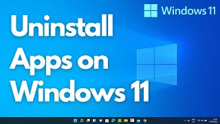 How to Uninstall Programs in Windows 11 | Uninstall Apps on Windows 11