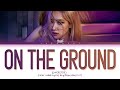 ROSÉ 'On The Ground' Lyrics (로제 On The Ground 가사) (Color Coded Lyrics) ROSÉ 'On The Ground' Lyrics (로제 On The Ground 가사) (Color Coded Lyrics)