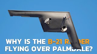 This New Nuclear Stealth Bomber is Top Secret. So Why is The B-21 Raider Flying Over Palmdale?